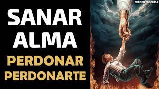 Oración para Sanar el Alma y el Corazón ️‍🩹 Perdonar y Perdonarte