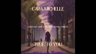 Cara Michelle - True to you