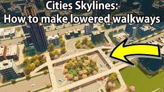 Cities Skylines - How to create lowered walkways