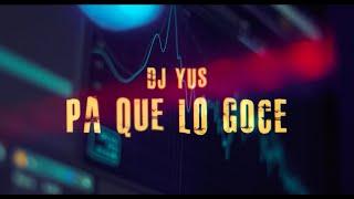 Dj Yus - Pa Que Lo Goce (Video Oficial)