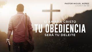 Si amas a Cristo, tu obediencia será tu deleite - Pastor Miguel Núñez | La IBI