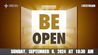 Be Open -- September 8, 2024 -- Desert Cross Online Worship