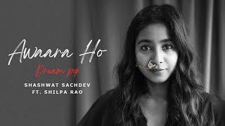 Shashwat Sachdev - Awaara Ho (Dream Pop) ft. Shilpa Rao | Indiea Records