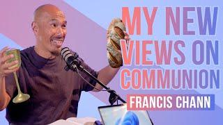 My New Communion Views     Francis Chan Explains The Eucharist