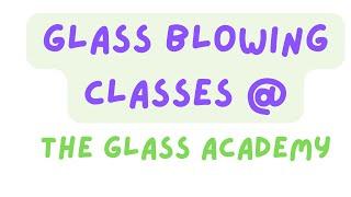 Glass Blowing Classes at the Glass Academy