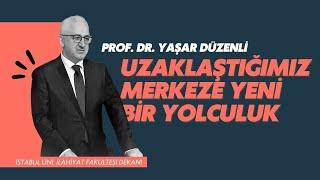 Uzaklaştığımız Merkeze Yeni Bir Yolculuk | Prof. Dr. Yaşar Düzenli | Tefsir Sohbetleri