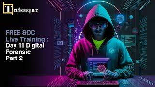 Free SOC Live Training - Day 11: Introduction to Digital Forensic Part 2