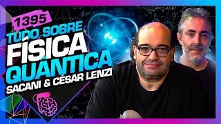 FÍSICA QUÂNTICA: SÉRGIO SACANI E CÉSAR LENZI - Inteligência Ltda. Podcast #1395