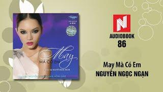 Nguyễn Ngọc Ngạn | May Mà Có Em (Audiobook 86)