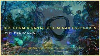 8HS  Sleep Heal And Eliminate EGREGORS | Arcturian Frequency | Vivi Pedraglio