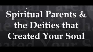 Spiritual Parents & the Deities that Created Your Soul