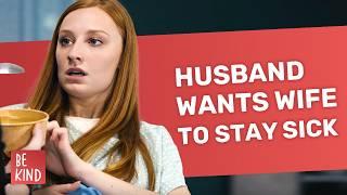 Husband Wants Wife To Stay Sick | @BeKind.official