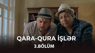 Qara-Qura İşlər / 3.Bölüm