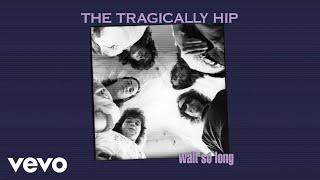 The Tragically Hip - Wait So Long (Audio)