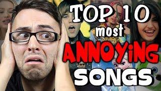 Top 10 Most ANNOYING Songs!