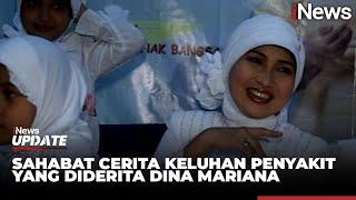 Sahabat Cerita Keluhan Penyakit yang Diderita Dina Mariana