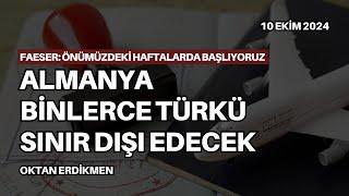 Almanya binlerce Türkü sınır dışı edecek - 10 Ekim 2024 Oktan Erdikmen