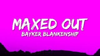 Bayker Blankenship - Maxed Out (Lyrics)