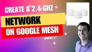 Create a 2.4 ghz Network on Google Mesh