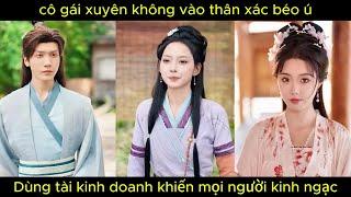 cô gái xuyên không vào thân xác béo ú, dùng tài kinh doanh khiến mọi người kinh ngạc.