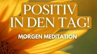 Morgen Meditation für positive Gedanken & Gefühle ️