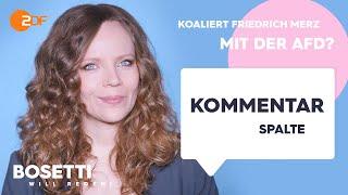 Koaliert Friedrich Merz mit der AfD? – Die Kommentarspalte | Bosetti will reden!