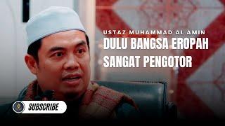 Dulu Bangsa Eropah Sangat Pengotor - Ustaz Muhammad Al Amin