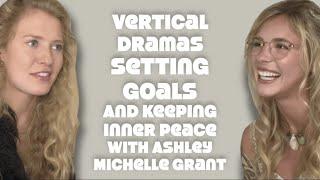 vertical dramas, setting goals, and keeping inner peace with Ashley Michelle Grant