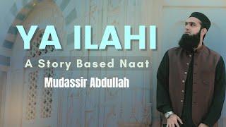 Ya Ilahi | A Story Based Naat by Mudassir Abdullah | Eng & Urdu Subtitles