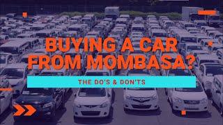 BUYING A CAR FROM MOMBASA??? THIS IS WHAT YOU NEED TO KNOW!!