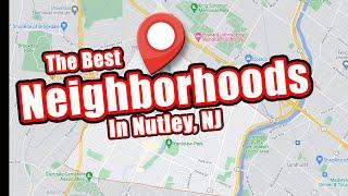 The Best Neighborhoods in Nutley New Jersey, Living In Nutley NJ