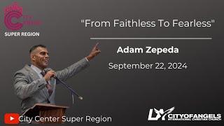 "From Faithless To Fearless" - Adam Zepeda - Sunday Service - September 22, 2024