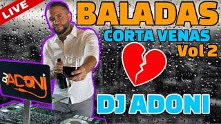 BALADAS CORTA VENAS VOL 2 ️ Mezclada en vivo por DJ ADONI ( Las mejores baladas románticas )