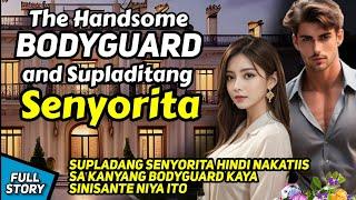 SUPLADANG SENYORITA AND THE HANDSOME BODYGUARD / TAGALOG STORY