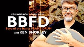 BBFD (Beyond the Basics Frame Drum) online course with Ken Shorley