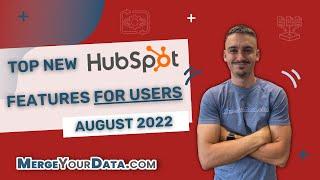 Top New HubSpot User Features released in August 2022