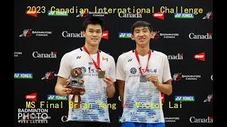 Brian Yang (CAN) vs Victor Lai (CAN) | 2023 Canadian International Challenge | MS Final