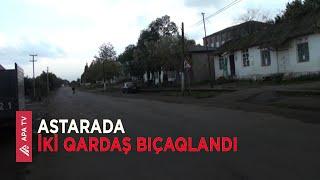 Astarada bıçaqlanma hadisəsi qeydə alınıb – APA TV