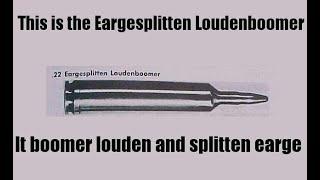 ZIS IS THE EARGESPLITTEN LOUDENBOOMER