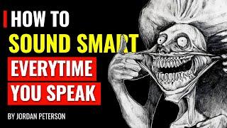 Jordan Peterson - How To SOUND SMART Everytime You Speak