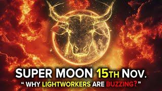 The Super Moon 15th November Opened The Ancient 11/11 Portal ( ENERGY Shift ALERT! )