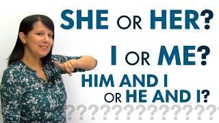 Confusing Subject & Object Pronouns: HE or HIM? I or ME? SHE AND I or HER AND I...?