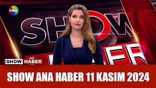 Show Ana Haber 11 Kasım 2024