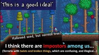 Terraria with twists and broken things, which are confusing, and illogical...