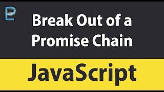 How to Break Out of a Promise Chain with JavaScript