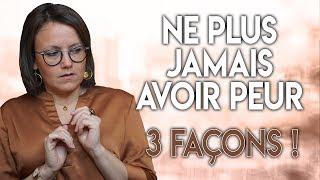 COMMENT NE PLUS JAMAIS AVOIR PEUR ? [3 FAÇONS]