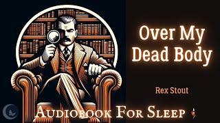 Sleep Audiobook: Over My Dead Body by Rex Stout (Story reading in English)