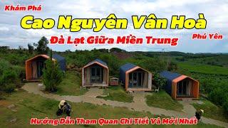 Du Lịch Phú Yên 2024 | Khám Phá Vẻ Đẹp Cao Nguyên Vân Hoà | Hướng Dẫn Chi Tiết Và Mới Nhất