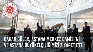 Millî Savunma Bakanı Yaşar Güler, Astana Merkez Camisi’ni ve Astana Büyükelçiliğimizi Ziyaret  Etti