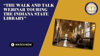 The Walk and Talk Webinar Touring the Indiana State Library - 6-26-2024